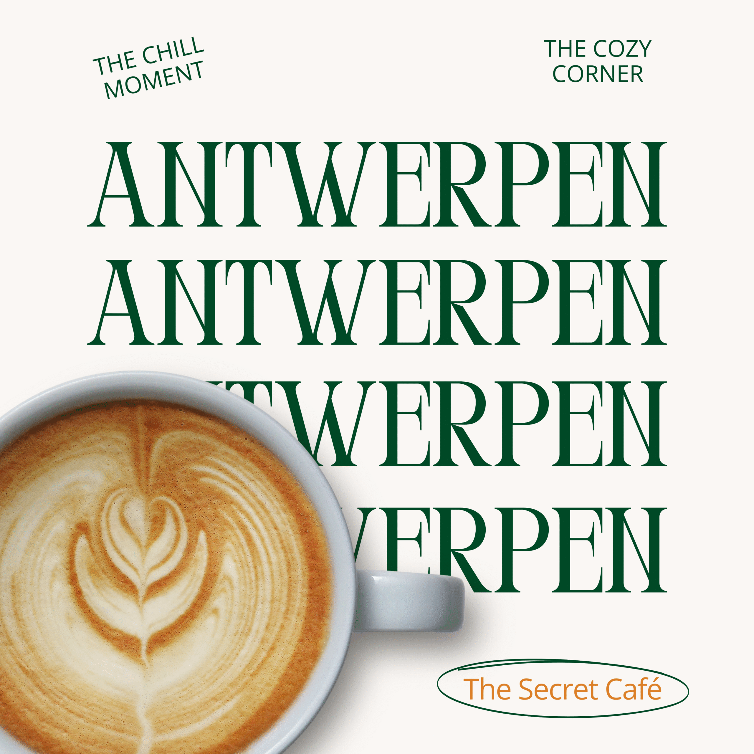 c'est un affiche avec un late mis en bas a gauche et il ya des mots dessus comme Anvers 3 fois et des petits texte comme cill moment , the cozy corner et the secret cafe 